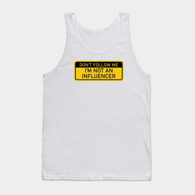 Don't Follow Me, I'm Not an Influencer Tank Top by Cofefe Studio